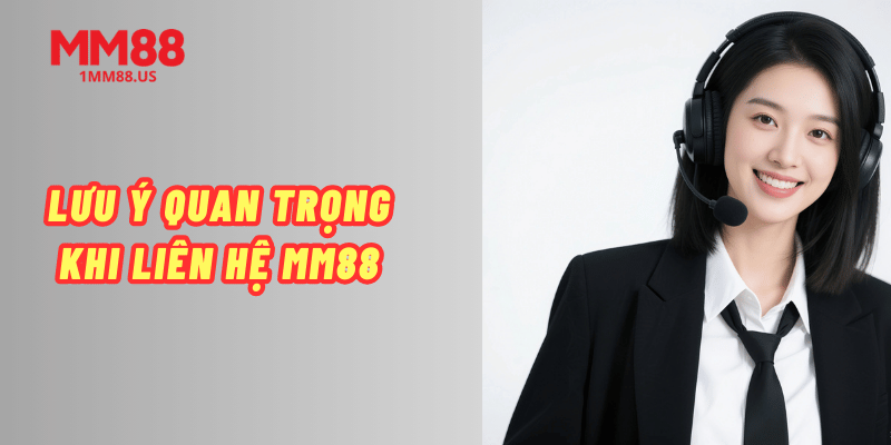 luu-y-quan-trong-khi-lien-he-mm88
