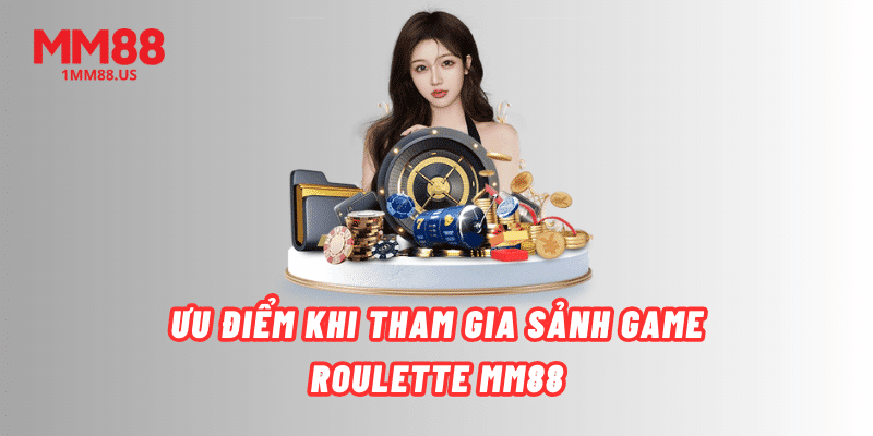 uu-diem-khi-tham-gia-sanh-game-roulette-mm88