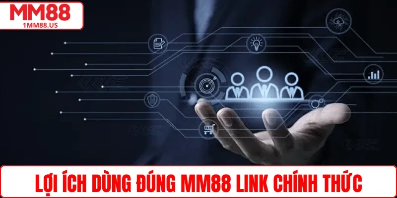 Lợi ích dùng đúng MM88 link chính thức