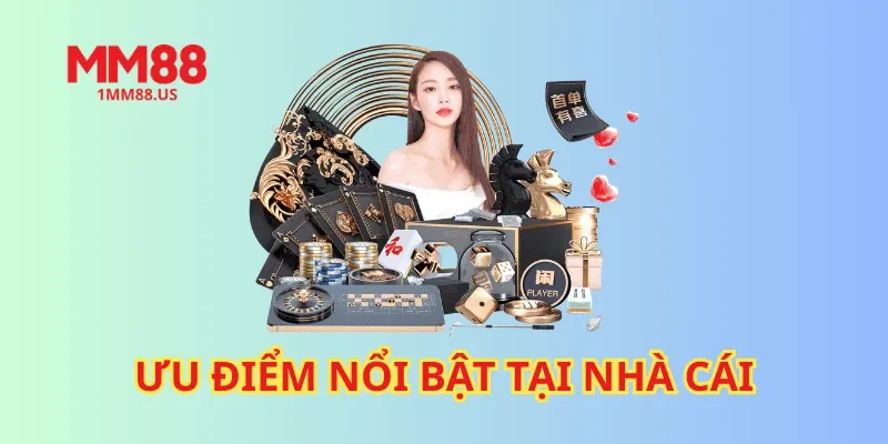 Ưu điểm nổi bật tại nhà cái