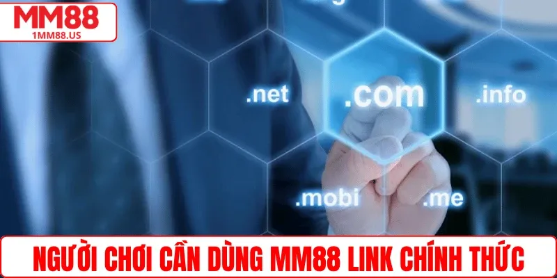 Người chơi cần dùng MM88 link chính thức